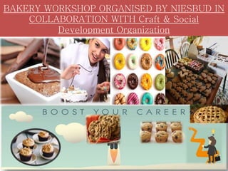 BAKERY WORKSHOP ORGANISED BY NIESBUD IN
COLLABORATION WITH Craft & Social
Development Organization
 