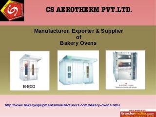 CS AEROTHERM PVT.LTD.
Manufacturer, Exporter & Supplier
of
Bakery Ovens
http://www.bakeryequipmentsmanufacturers.com/bakery-ovens.html
 