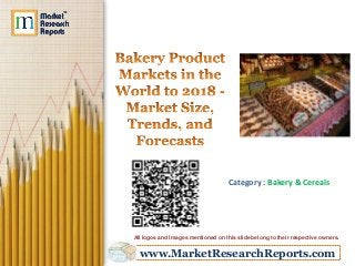 Category : Bakery & Cereals

All logos and Images mentioned on this slide belong to their respective owners.

www.MarketResearchReports.com

 