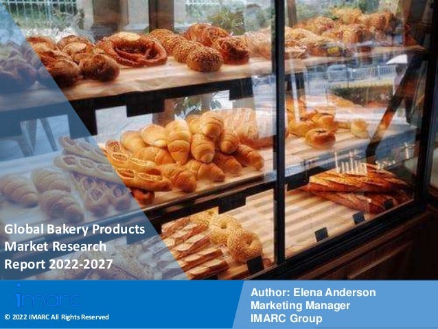 Copyright © IMARC Service Pvt Ltd. All Rights Reserved
Global Bakery Products
Market Research
Report 2022-2027
Author: Elena Anderson
Marketing Manager
IMARC Group
© 2022 IMARC All Rights Reserved
 