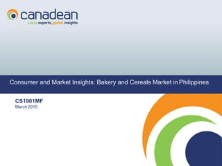 1
1
1
1
Consumer and Market Insights: Bakery and Cereals Market in Philippines
CS1901MF
March 2015
 