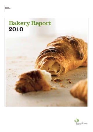 Baking
Pleasure°




     Bakery Report
     2010
 