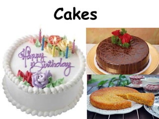 Cakes