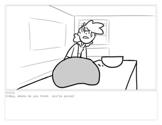 Dialog
S:Hey, where do you think you're going?
 