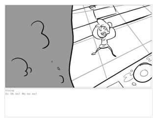 Dialog
S: Oh no! No no no!
 