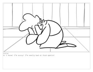 Dialog
S: I know! I'm sorry! I'm really bad at food spells!
 