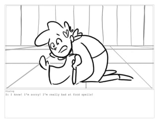Dialog
S: I know! I'm sorry! I'm really bad at food spells!
 