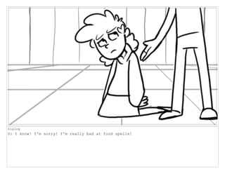 Dialog
S: I know! I'm sorry! I'm really bad at food spells!
 