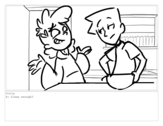 Dialog
S: Clean enough?
 