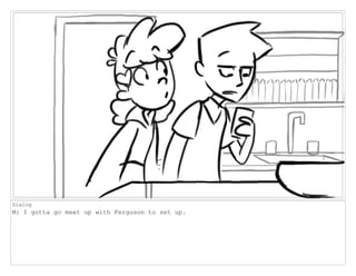 Dialog
M: I gotta go meet up with Ferguson to set up.
 