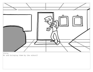 Dialog
M: and bringing them by the school?
 