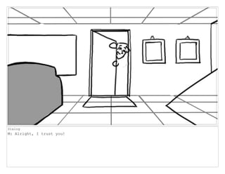 Dialog
M: Alright, I trust you!
 