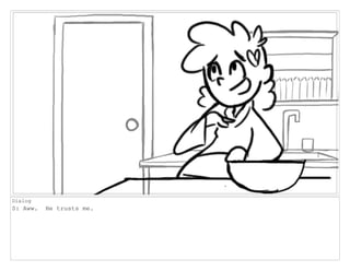 Dialog
S: Aww. He trusts me.
 