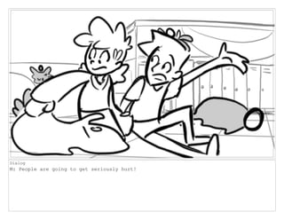 Dialog
M: People are going to get seriously hurt!
 