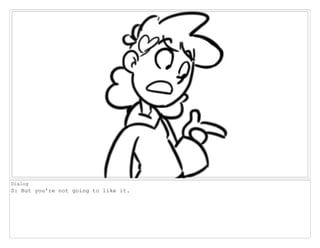 Dialog
S: But you're not going to like it.
 