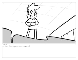 Dialog
M: Hey, has anyone seen ferguson?
 