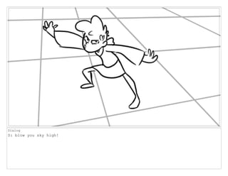 Dialog
S: blow you sky high!
 