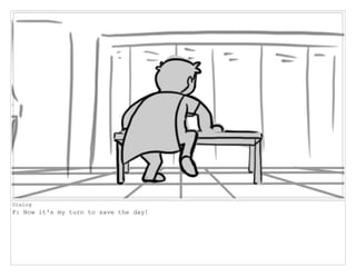 Dialog
F: Now it's my turn to save the day!
 