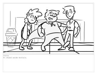 Dialog
F: Stand aside mortals.
 