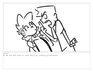 Dialog
M: We are NOT here to talk about my cooking preferences!
 