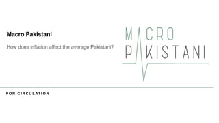 F O R C I R C U L AT I O N
How does inflation affect the average Pakistani?
Macro Pakistani
 