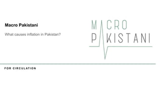 F O R C I R C U L AT I O N
What causes inflation in Pakistan?
Macro Pakistani
 