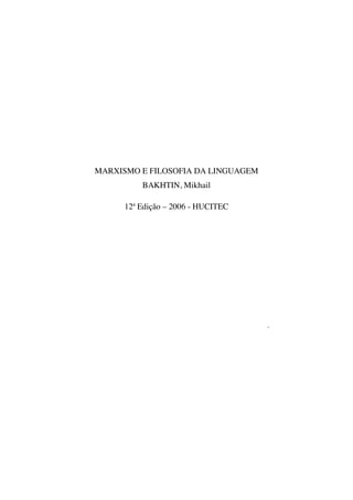 9
MARXISMO E FILOSOFIA DA LINGUAGEM
BAKHTIN, Mikhail
12ª Edição – 2006 - HUCITEC
 
