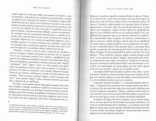 292 j MIKHAIL BAKH TIN
sempre expressive e e ele que irradia a sua expressao (ou melhor, a nos-
sa expressao) a cada palavra que escolhemos; por assim dizer, contagia
essa palavra com a expressao do conjunto. E escolhemos a palavra pelo
significado que em si mesmo nao e expressive maspode ou nao cones-
ponder aos nossos objetivos expressivos em face de outras palavras, isto
e, em face do conjunto do nosso enunciado. 0 significado neutro da
palavra referida a uma determinada realidade concreta em determina-
das condis;6es reais de comunicas;ao discursiva gera a centelha da ex-
pressao. Ora, e precisamente isto que ocorre no processo de crias;ao do
enunciado. Repetimos, so o contato do significado lingiifstico com a
realidade concreta, so o contato da lingua com a realidade, o qual se da
no enunciado, gera a centelha da expressao: esta nao existe nem no sis-
tema da lingua nem na realidade objetiva existente fora de nos.
Portanto, a emos;ao, o juizo de valor, a expressao sao estranhos a
palavra da lingua e surgem unicamente no processo do seu emprego
vivo em urn enunciado concreto. Em si mesmo, o significado de uma
palavra (sem referencia arealidade concreta) e extra-emocional. Ha pa-
lavras que significam especialmente emos;6es, juizos de valor: "alegria",
"sofrimento", "belo", "alegre", "triste", etc Mas tambem esses signifi-
cados sao igualmente neutros como todos os demais. 0 colorido ex-
pressive so se obtem no enunciado, e esse colorido independe do signi-
ficado de tais palavras, isoladamente tornado de forma abstrata; por
exemplo: "Neste momento, qualquer alegria e apenas amargura para
mim" - aqui a palavra "alegria" recebe entonas;ao expressiva, por assim
dizer, a despeito do seu significado.
Contudo, o acima exposto nem de Ionge esgota a questao. Esta e bern
mais complexa. Quando escolhemos as palavras no processo de cons-
trus;ao de urn enunciado, nem de Ionge as tomamos sempre do sistema
da lingua em sua forma neutra, lexicogrd.fica. Costumamos tira-las de ou-
tros enunciados e antes de tudo de enunciados congeneres com o nosso,
isto e, pelo tema, pela composis;ao, pelo estilo; conseqiientemente, se-
,.
to individual de discurso. Nao enfiamos as palavras, nao vamos de uma palavra a ou-
tra mas ecomo se complerassemos com as devidas palavras a rotalidade. Enfiamos as
palavras apenas na primeira fase do estudo de uma Hngua estrangeira e ainda assim
apenas quando usamos uma orierirac;:ao metodologica precaria. (N. da ed. russa.)
EST ET ICA DA C RIA<;:Ao VERBA L I 293
lccionamos as palavras segundo a sua especificas;ao de genero, 0 gene-
ro do discurso nao e uma forma da lingua mas uma forma tipica do
cnunciado; como tal forma, o genero indui certa expressao tfpica a ele
inerente. No genero a palavra ganha certa expressao tipica. Os generos
orrespondem a situas;6es tipicas da comunicas;ao discursiva, a temas
tlpicos, por conseguinte, a alguns contatos tipicos dos significados das
palavras com a realidade concreta em circunstancias tipicas. Dai a pos-
sibilidade das express6es tipicas que parecem sobrepor-se as palavras.
Essa expressividade tipica do genero nao pertence, evidentemente, a
palavra enquanto unidade da lingua, nao faz parte do seu significado
mas reflete apenas a relas;ao da palavra e do seu significado com o gene-
ro, isto e, enunciados tipicos. Essa expressao tipica e a entonas;ao tipica
que lhe corresponde nao possuem aquela fors;a de coers;ao que tern as
formas da lingua. Euma normatividade do genero mais livre. No nosso
cxemplo: "Neste momento, qualquer alegria e apenas amargura para
mim", o tom expressive da palavra "alegria", determina:do pelo contex-
te, evidentemente nao e tipico dessa palavra. Os generos do discurso,
no geral, se prestam de modo bastante facil a uma reacentuas;ao; o tris-
te pode ser transformado em jocoso-alegre, mas dai resulta alguma
coisa nova (por exemplo, o genero de urn epitafio jocoso).
Essa expressividade tipica (de genero) pode ser vista como a "aureo-
la estilistica" da palavra, mas essa aureola nao pertence a palavra da lin-
gua como tal mas ao genero em que dada palavra costuma funcionar, e
o eco da totalidade do genero que ecoa na palavra.
A expressao de genero da palavra - e a expressao de genero da ento-
nas;ao - e impessoal como impessoais sao OS proprios generos do discur-
SO (porque estes sao uma forma tipica das enuncias;6es individuais mas
nao sao as proprias enuncias;oes). Todavia, as palavras podem entrar no
nosso discurso a partir de enuncias;6es individuais alheias, mantendo em
rnenor ou maior grau os tons e ecos dessas enuncias;6es individuais.
As palavras da lingua nao sao de ninguem, mas ao mesmo tempo
nos as ouvimos apenas em determinadas enuncias;6es individuais, nos
as Iemos em determinadas obras individuais, e ai as palav_ras ja nao tern
cxpressao apenas tipica porem expressao individual externada com maior
ou menor nitidez (em funs;ao do genero), determinada p~lo contexi:o
singularmente individual do enunciado.
 