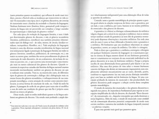 2681 MIKHA IL BAKHTIN
(tanto primarios quamo secundarios), que refletem de modo mais ime-
diato, preciso e flexfvel todas as mudan<;:as que transcorrem na vida so-
cial. Os enunciados e seus tipos, isto e, os generos discursivos, sao correias
de transmissao entre a historia da sociedade e a historia da linguagem.
Nenhum fenomeno novo (fonetico, lexico, gramatical) pode imegrar o
sistema da lingua sem ter percorrido urn complexo e longo caminho
de experimemac,:ao e elaborac,:ao de generos e estilos*.
Em cada epoca de evoluc,:ao da linguagem literaria, o tom e dado
por determinados generos do discurso, e nao so generos secundarios
(literarios, publidsticos, ciemfficos) mas tambem primarios (determi-
nados tipos de dialogo oral- de salao, fmimo, de drculo, familiar-co-
tidiano, sociopolftico, filosofico, etc.). Toda ampliac,:ao da linguagem
literaria a custa das diversas camadas extraliterarias da lingua nacional
esta intimamente ligada a penetrac,:ao da linguagem literaria em todos OS
generos (literarios, ciemfficos, publidsticos, de conversac,:ao, etc.), em
maior ou menor grau, tambem dos novos procedimentos de genero de
construc,:ao do todo discursivo, do seu acabamento, da inclusao do ou-
vime ou parceiro, etc., o que acarreta uma reconstruc,:ao e uma renova-
c,:ao mais ou menos substancial dos generos do discurso. Quando re-
corremos as respectivas camadas nao literarias da lingua nacional estamos
recorrendo inevitavelmente tambem aos generos do discurso em que
se realizam essas camadas. Trata-se, na maioria dos casos, de diferentes
tipos de generos de conversac,:ao e dialogo; daf a dialogizac,:ao mais ou
menos brusca dos generos secundarios, o enfraquecimento de sua com-
posic,:ao monologica, a nova sensac,:ao do ouvinte como parceiro-inter-
locutor, as novas formas de conclusao do todo, etc. Onde ha estilo ha
genero. A passagem do estilo de urn genero para outro nao so modifica
o som do estilo nas condic,:6es do genero que nao lhe e proprio como
destroi ou renova tal genero.
Desse modo, tanto os estilos individuais quanto os da lingua satis-
fazem aos generos do discurso. Urn estudo mais profundo e amplo des-
'Y
* Essa nossa tese nada tern a ver com a de Vossler acerca do primado do estilistico sobre
o gram:itico. Nossa exposi<;ao subseqiiente o mostrar:i com plena clareza. (N. da ed.
russa.)
ESTETICA DA CRIA<;:Ao VERBAL 1 269
tes e absolutamente indispensavel para uma elaborac,:ao eficaz de todas
as quest6es da estilfstica.
Contudo, tanto a questao metodologica de prindpio quanto a ques-
tao geral relativa as relac,:6es redprocas do lexico com a gramatica, por
urn lado, e com a estilfstica, por outro, baseiam-se no mesmo problema
do enunciado e dos generos do discurso.
A gramatica (e o lexico) se distingue substancialmente da estilfstica 1
(alguns chegam ate a coloca-la em oposic,:ao a estilistica), mas ao mesmo
tempo nenhum estudo de gramatica (ja nem falo de gramatica norma-
tiva) pode dispensar observac,:6es e incurs6es estilisticas. Em toda uma
serie de casos e como se fosse obliterada a fronteira entre a gramatica e
a estilistica. Ha fenomenos que uns estudiosos relacionam ao campo
da gramatica, outros, ao campo da estilistica. Urn deles eo sintagma.
Pode-se dizer que a gramatica e a estilfstica convergem e divergem
em qualquer fenomeno concreto de linguagem: se o examinamos ape-
nas no sistema da lingua estamos diante de urn fenomeno gramatical,
mas se o examinamos no conjunto de urn enunciado individual ou do
genero discursivo ja se trata de fenomeno estilistico. Porque a propria
escolha de uma determinada forma gramatical pelo falante e urn ato
estilistico. Mas esses dois pontos de vista sobre o mesmo fenomeno
concreto da lingua nao devem ser mutuamente impenetraveis nem sim-
plesmente substituir mecanicamente urn ao outro, devendo, porem,
combinar-se organicamente (na sua mais precisa distinc,:ao metodolo-
gica) com base na unidade real do fenomeno da lingua. 56 uma con-
cepc,:ao profunda da natureza do enunciado e das peculiaridades dos
generos discursivos pode assegurar a soluc,:ao correta dessa complexa
questao metodologica.
0 estudo da natureza dos enunciados e dos generos discursivos e,
segundo nos parece, de impord.ncia fundamental para superar as con-
cepc,:6es simplificadas da vida do discurso, do chamado "fluxo discursi-
vo", da comunicac,:ao, etc., daquelas concepc,:6es que ainda dominam a
nossa lingiifstica. Alem do mais, o estudo do enunciado como unidade
real da comunicariio discursiva permitira compreender de tnodo mais
correto tambem a natureza das unidades da lingua (enquanto.sistema)
- as palavras e orac,:6es.
Epara essa questao mais geral que passamos agora.
 