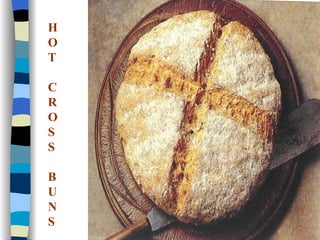 HOT CROSS  BUNS 