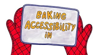 Baking accessibility in
 