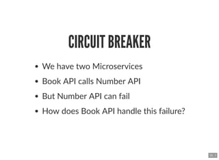 CIRCUIT BREAKERCIRCUIT BREAKER
We have two Microservices
Book API calls Number API
But Number API can fail
How does Book A...