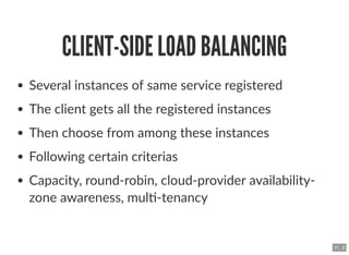 CLIENT-SIDE LOAD BALANCINGCLIENT-SIDE LOAD BALANCING
Several instances of same service registered
The client gets all the ...