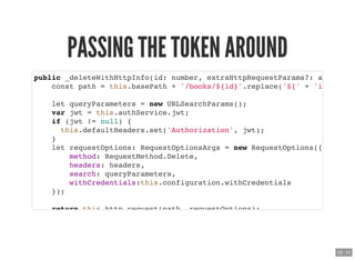 PASSING THE TOKEN AROUNDPASSING THE TOKEN AROUND
public _deleteWithHttpInfo(id: number, extraHttpRequestParams?: a
const p...