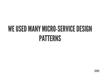 WE USED MANY MICRO-SERVICE DESIGNWE USED MANY MICRO-SERVICE DESIGN
PATTERNSPATTERNS
14 . 11
 