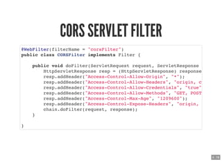 CORS SERVLET FILTERCORS SERVLET FILTER
@WebFilter(filterName = "corsFilter")
public class CORSFilter implements Filter {
p...