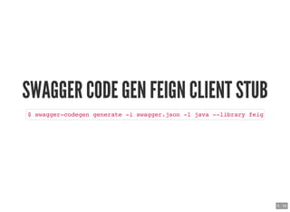 SWAGGER CODE GEN FEIGN CLIENT STUBSWAGGER CODE GEN FEIGN CLIENT STUB
$ swagger-codegen generate -i swagger.json -l java --...