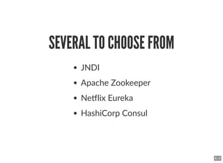 SEVERAL TO CHOOSE FROMSEVERAL TO CHOOSE FROM
JNDI
Apache Zookeeper
Ne lix Eureka
HashiCorp Consul
8 . 4
 