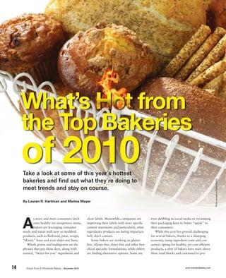 Take a look at some of this year’s hottest
     bakeries and ﬁnd out what they’re doing to




                                                                                                                                                         Photo courtesy of Comax Flavors
     meet trends and stay on course.

     By Lauren R. Hartman and Marina Mayer




     A
            s more and more consumers latch            clean labels. Meanwhile, companies are          even dabbling in social media or revamping
            onto healthy yet inexpensive items,        improving their labels with more speciﬁc        their packaging lines to better “speak” to
            bakers are leveraging consumer             content statements and particularly, what       their consumers.
     needs and wants with new or modiﬁed               ingredients products are listing imparticu-        While this year has proved challenging
     products, such as ﬂatbread, pitas, wraps,         larly don’t contain.                            for several bakers, thanks to a slumping
     “skinny” buns and even slider-size buns.              Some bakers are working on gluten-          economy, rising ingredient costs and con-
        Whole grains and multigrains are the           free, allergy-free, dairy-free and other ben-   sumers opting for healthy, yet cost-efﬁcient
     phrases that pay these days, along with           eﬁcial specialty formulations, while others     products, a slew of bakers have risen above
     natural, “better-for-you” ingredients and         are ﬁnding alternative options. Some are        these road blocks and continued to pro-



14     Snack Food & Wholesale Bakery - November 2010                                                                            www.snackandbakery.com
 