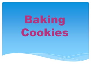 Baking
Cookies
 