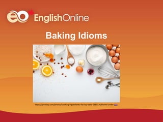 Baking Idioms
shared under CC0
https://pixabay.com/photos/cooking-ingredients-flat-lay-bake-5880136/
 