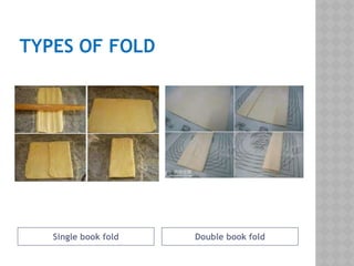 TYPES OF FOLD
Single book fold Double book fold
 