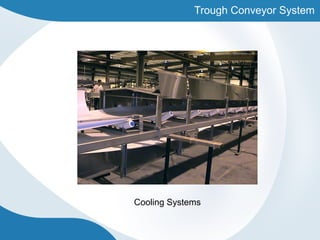 Trough Conveyor System
Cooling Systems