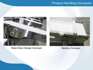 Product Handling Conveyors
Wash Down Design Conveyor Sanitary Conveyor
