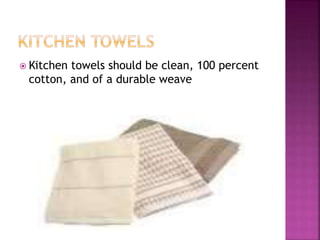  Kitchen towels should be clean, 100 percent
cotton, and of a durable weave
 