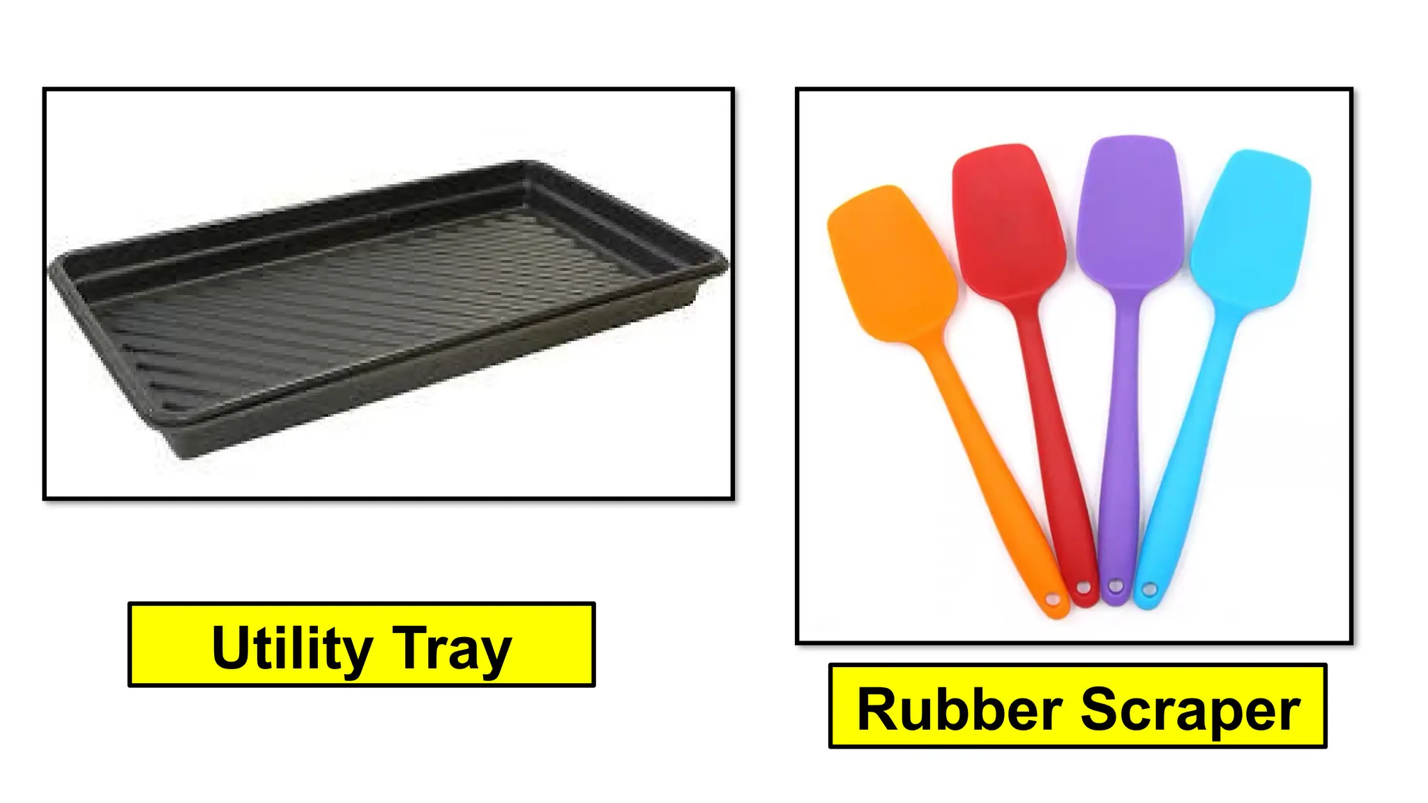 Utility Tray
Rubber Scraper
 
