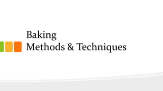 Baking
Methods & Techniques
 