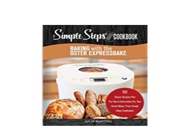 ~[ONLINE] LIBRARY~ Baking with the Oster Exprebbake Bread Machine A ...