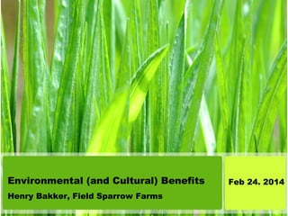Environmental (and Cultural) Benefits
Henry Bakker, Field Sparrow Farms

Feb 24. 2014

 