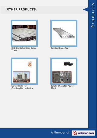 A Member of
OTHER PRODUCTS:
Hot Dip Galvanized Cable
Trays
Painted Cable Tray
Safety Belts for
Construction Industry
Safety Shoes for Power
Plant
Products
 